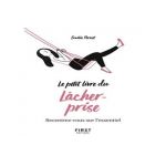 First interactive Livre beaut&eacute;, sant&eacute;, forme Le petit livre du l&acirc;cher-prise