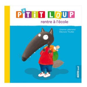 Editions Auzou Livre d'&eacute;veil : P'tit Loup rentre &agrave; l'&eacute;cole