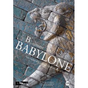 Image de B comme Babylone : Un incroyable voyage entre mythe et réalité