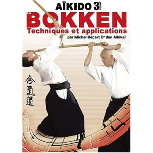 Aikido Bokken - Volume 3 : Techniques et applications