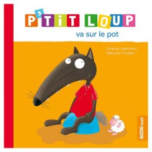 Editions Auzou Livre d'&eacute;veil : P'tit Loup va sur le pot