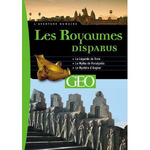 Les Royaumes disparus : Troie / Persépolis / Angkor