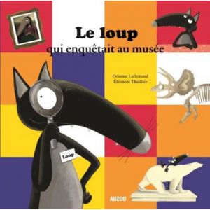 Editions Auzou Livre album Le loup qui enquêtait au musée