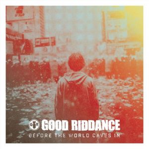 Good Riddance - Before The World Caves In - Vinyl