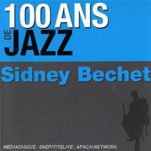 100 ANS DE JAZZ : SIDNEY BECHET