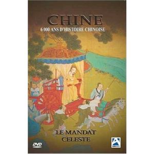 Image de Chine : 6000 Ans D'histoire Chinoise, Le Mandat Céleste