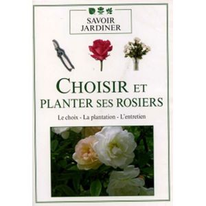 Choisir et Planter ses Rosiers