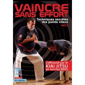 Vaincre sans Effort : Tecniques secrètes des points vitaux - Volume 2