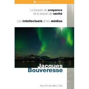 Coffret Jacques Bouveresse - Le Besoin de croyance et le besoin de v&eacute;rit&eacute; + Les Intellectuels et les M&eacute;dias