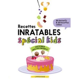 Larousse Livre de cuisine Recettes inratables special kids