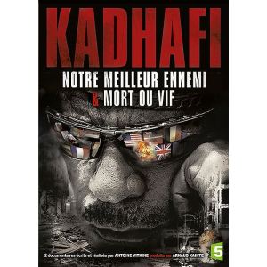 Kadhafi : Notre Meilleur Ennemi