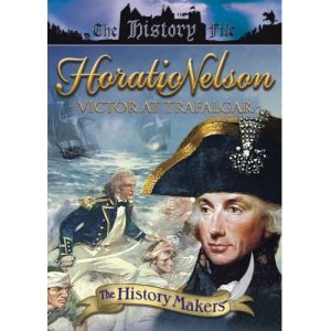 Horatio Nelson : Victor at Trafalgar, The History Makers