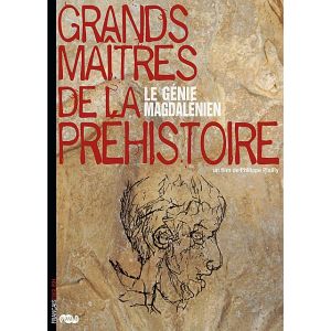 Grands maitres de la pr&eacute;histoire : Le g&eacute;nie magdal&eacute;nien