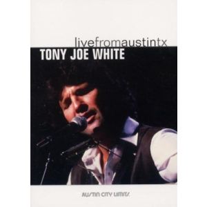 Tony Joe White : Live From Austin, Tx