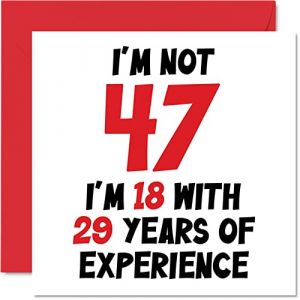 Stuff4 Carte d'anniversaire 47e anniversaire pour homme et femme – Not 47 I'm 18 With 29 Years Experience – Carte d'anniversaire amusante pour maman, papa, frère, sœur, 145 mm x 145 mm