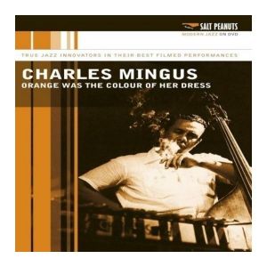 Charlie Mingus : Orange Was The Colour Of Her Dress