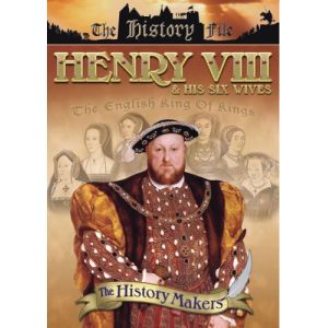 History Makers : Henry VIII and His Six Wives