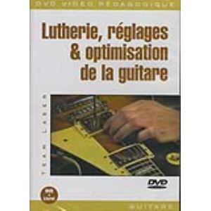 Lutherie, r&eacute;glages et optimisation de la guitare