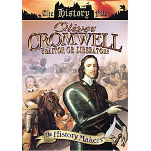 Oliver Cromwell : Traitor Or Liberator, The History Makers