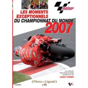 Moto GP : Les Moments Exceptionnels Du Championnat Du Monde 2007