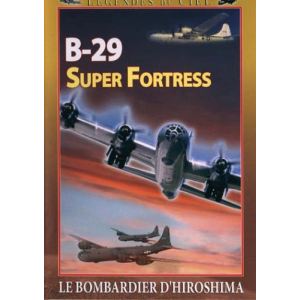 B-29 Super Fortress - Le Bombardier d'Hiroshima