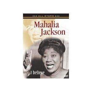Mahalia Jackson : I Believe