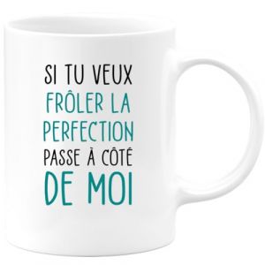 quotedazur - Mug Humour Si Tu Veux Frôler La Perfection Passe A Côté De Moi - Tasse Cadeau Humour - Blanc/Céramique (quotedazur france, neuf)