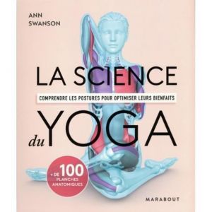 Livre - Ann Swanson - La science du yoga - Anatomie des postures - Bienfaits optimis&eacute;s - Plus de 100 planches