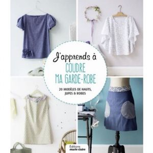 Livre de couture - Japprends &agrave; coudre ma garde-robe - Patrons du 36 au 42 - Le&ccedil;ons en photos