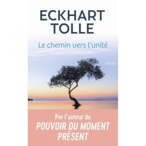 Livre - Eckhart Tolle - Le chemin vers lunit&eacute; - Roman - 2005 - &Eacute;veil spirituel
