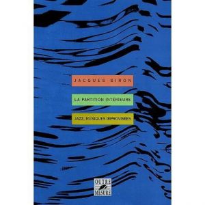 La partition int&eacute;rieure. Jazz musiques improvis&eacute;e