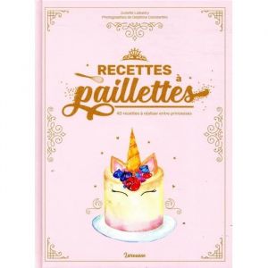 Livre - Recettes &agrave; paillettes - 40 recettes &agrave; r&eacute;aliser entre princesses