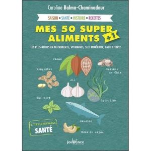 Livre - Mes 50 super aliments + 1 - Les plus riches en nutriments vitamines sels min&eacute;raux eau et fibres