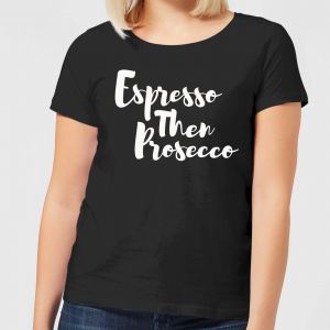 Espresso then Prosecco Women's T-Shirt - Black - 3XL