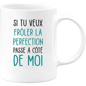 Eryi-- Mug Humour Si Tu Veux Frôler La Perfection Passe A Côté De Moi - Tasse Cadeau Humour - Blanc/Céramique - Neuf
