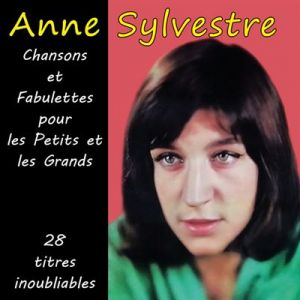 Anne Sylvestre : Chansons et Fabulettes pour les Petits et les Grands - 28 titres inoubliables