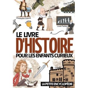 Le livre d'histoire La petite encyclop&eacute;die sur l&rsquo;histoire pour les enfants de 6 &agrave; 10 ans