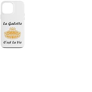La Galette C'est la Vie &eacute;piphanie Humour Galette des Rois Coque pour iPhone 13 Pro Max
