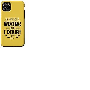 Motif sarcasme amusant « I May Be Wrong But I Doubt It » Coque pour iPhone 11 Pro Max