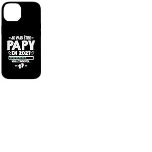 Je Vais &Ecirc;tre Papy en 2027 - Annonce 1er Grossesse Futur Papi Coque pour iPhone 14