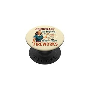 Democracy Is Dying But Hey Nice Fireworks 4th Of July Women PopSockets PopGrip Adhésif