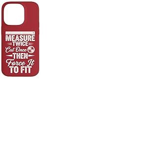 Mesurez deux fois coupez une fois, puis forcez à l'adapter – Travail du bois Coque pour iPhone 14 Pro