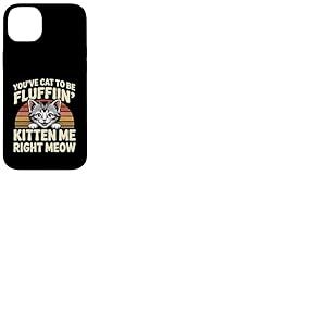 You've Cat To Be Fluffin' Kitten Me Right Meow ----- Coque pour iPhone 14 Plus