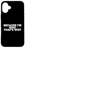 Nom du t-shirt « Because I'm Mike That's Why » Coque pour iPhone 16 Plus