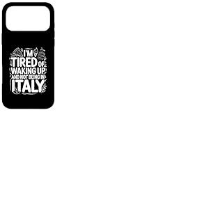 Je suis fatigu&eacute; de me r&eacute;veiller et de ne Pas &ecirc;tre en Voyage en Italie Coque pour iPhone 17 Pro Max