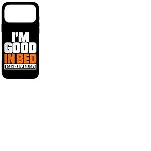 Citation Amusante &laquo; Im Good in Bed I Can Sleep All Day &raquo; Coque pour iPhone 17 Pro Max