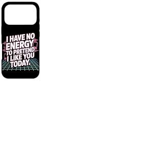 I Have No Energy to Pretend I Like You Today Sarcasme Coque pour iPhone 17 Pro