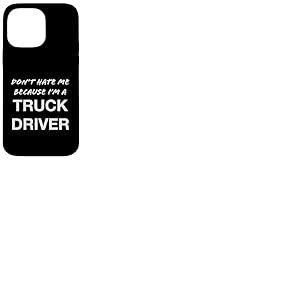 Don't Hate Me Because I'm a Truck Driver - Dr&ocirc;le Coque pour iPhone 14 Pro Max
