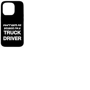 Don't Hate Me Because I'm a Truck Driver - Dr&ocirc;le Coque pour iPhone 15 Pro