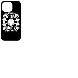 No Pain No Gain Shut Up and Train - Entra&icirc;nement Amusant en Salle de Sport Coque pour iPhone 16 Pro